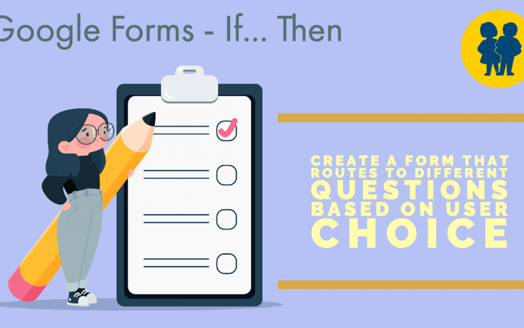 Creating an If… Then… form in Google Forms